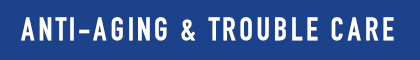 Anti-Aging & Trouble Care
